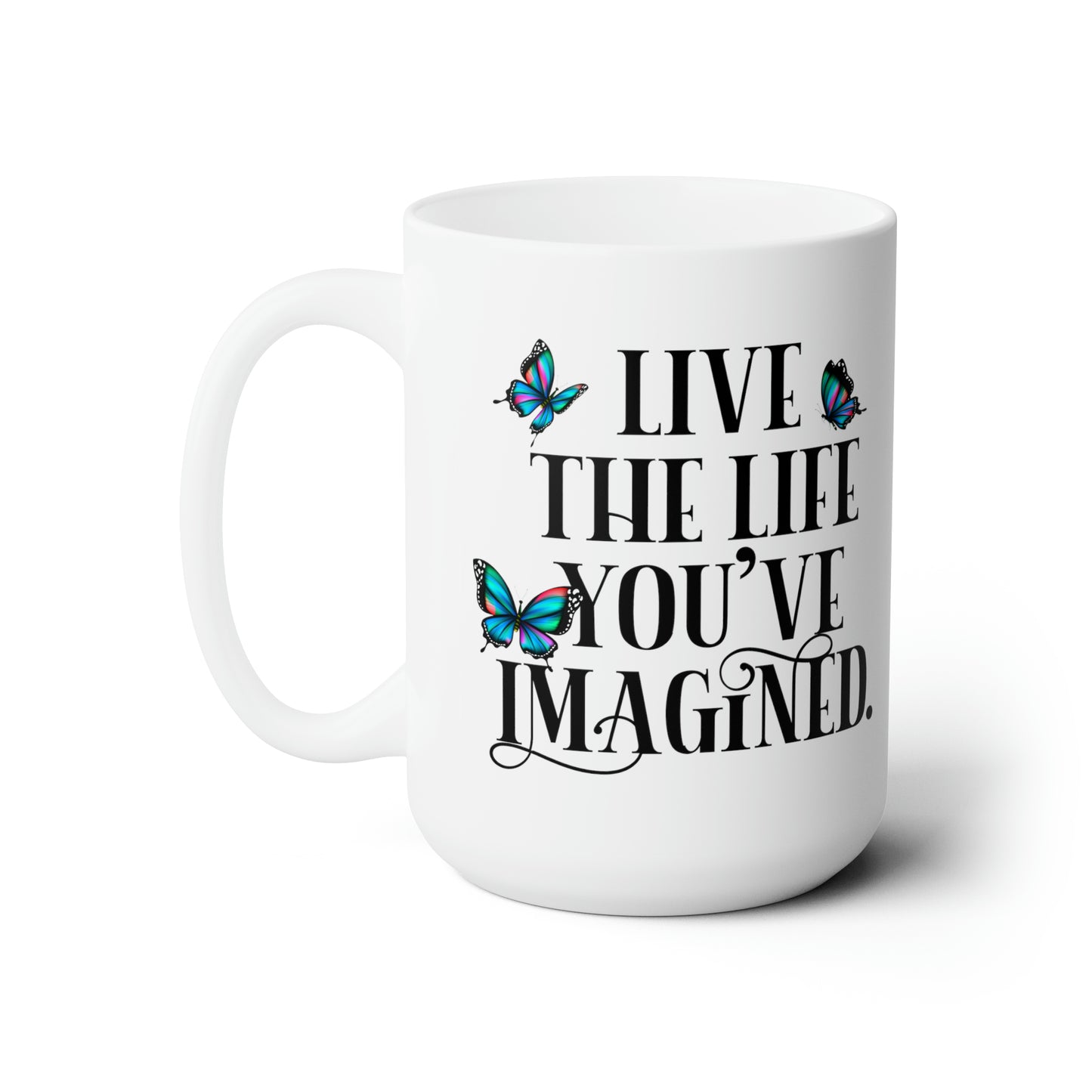 Live The Life You've Imagined - White - C-handle - Lead and BPA-free - Ceramic Mug 15oz