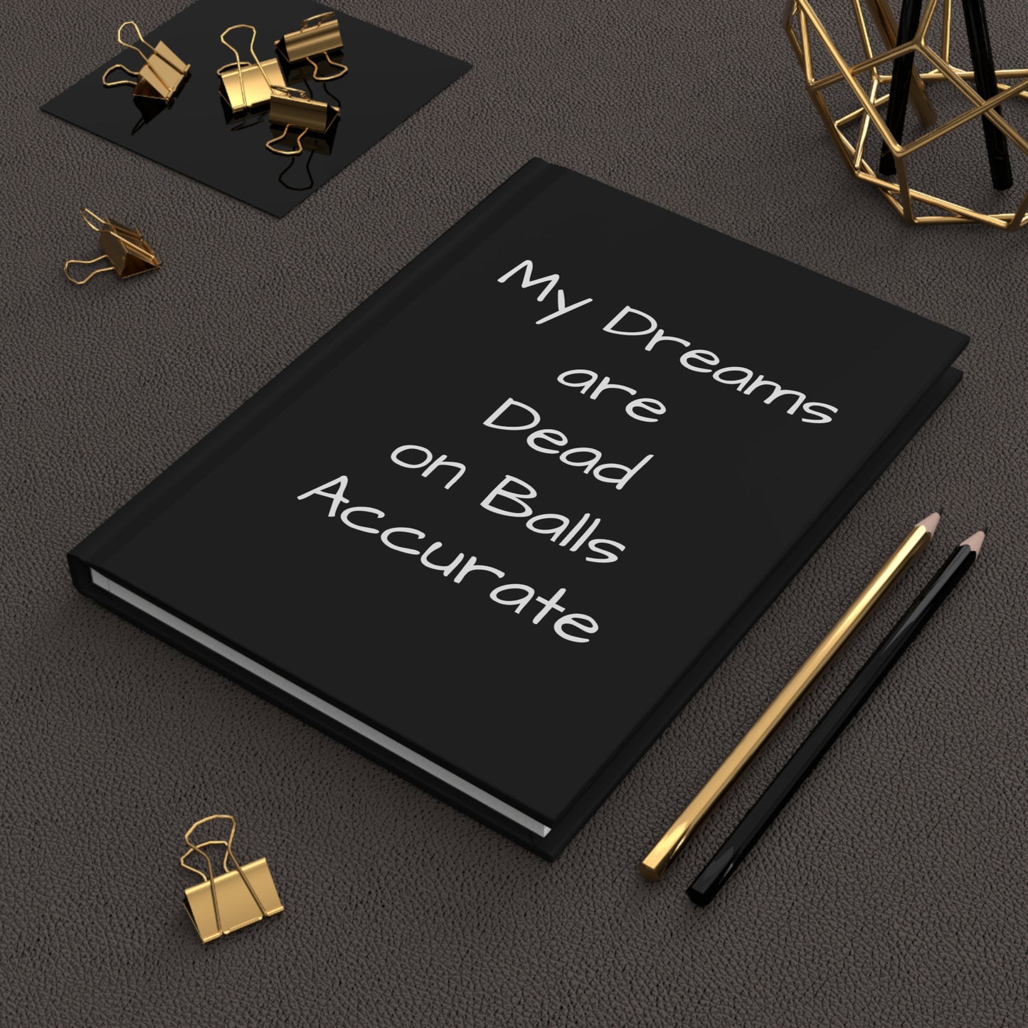 My Dreams are Dead On Balls Accurate - Hardcover Journal - Black