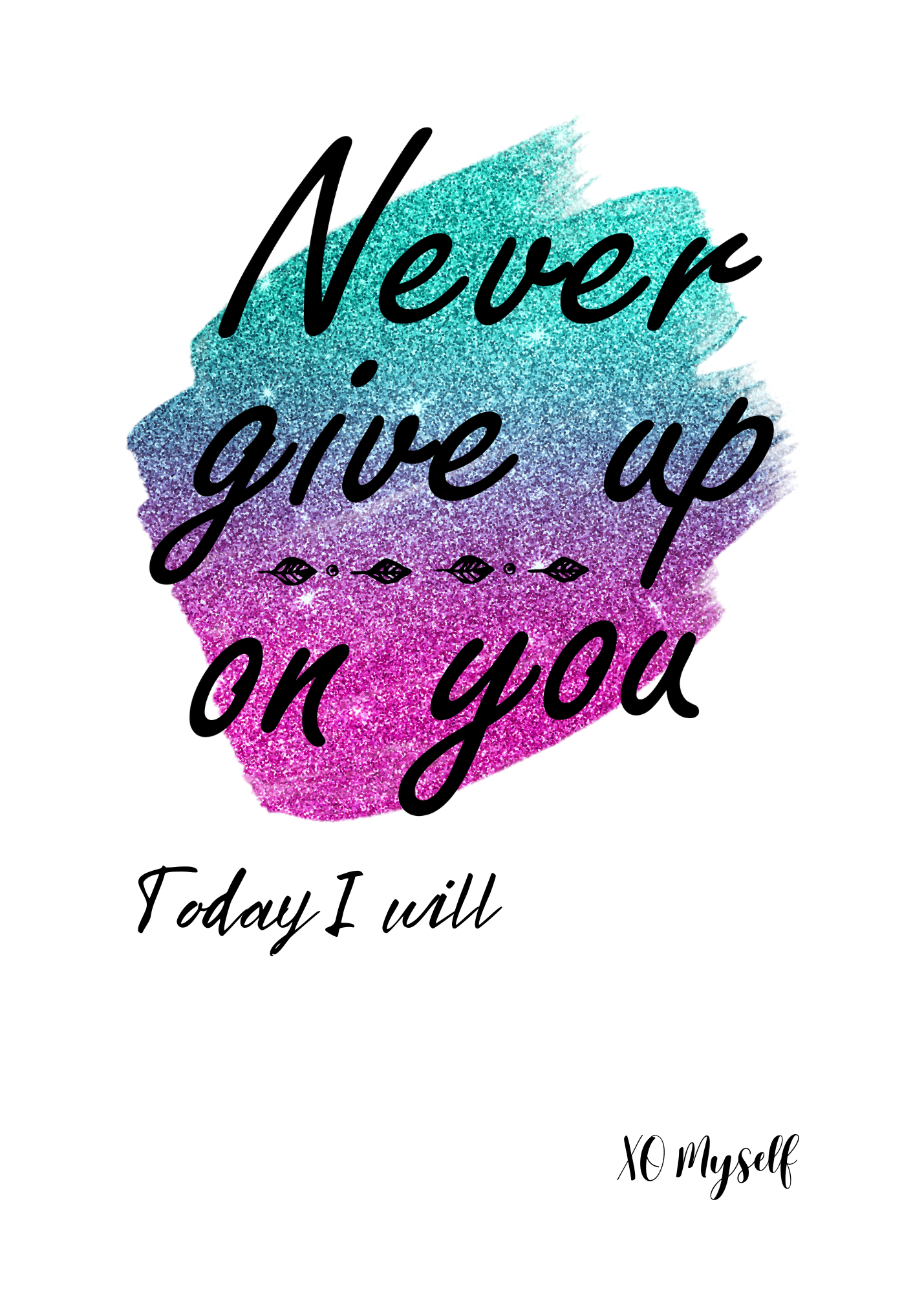 Never Give Up - Today I will - 5x7