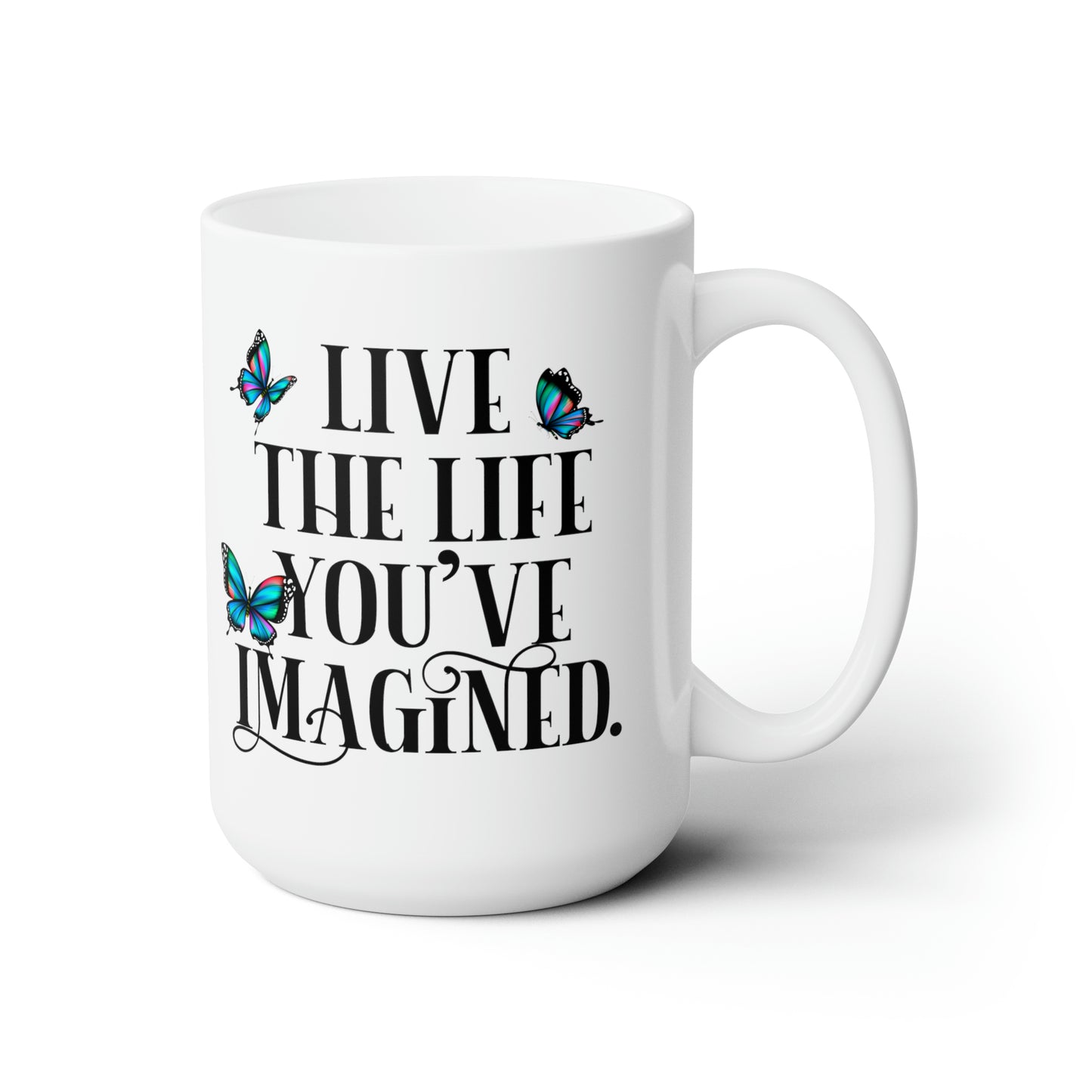 Live The Life You've Imagined - White - C-handle - Lead and BPA-free - Ceramic Mug 15oz