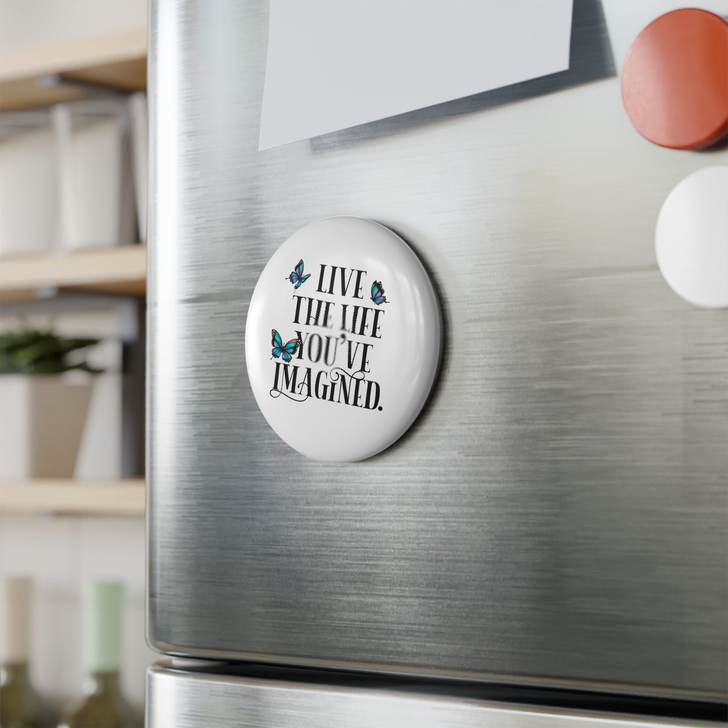 Boost Your Vibes with our 'Live the Life You've Imagined' |  Button Magnet - Round