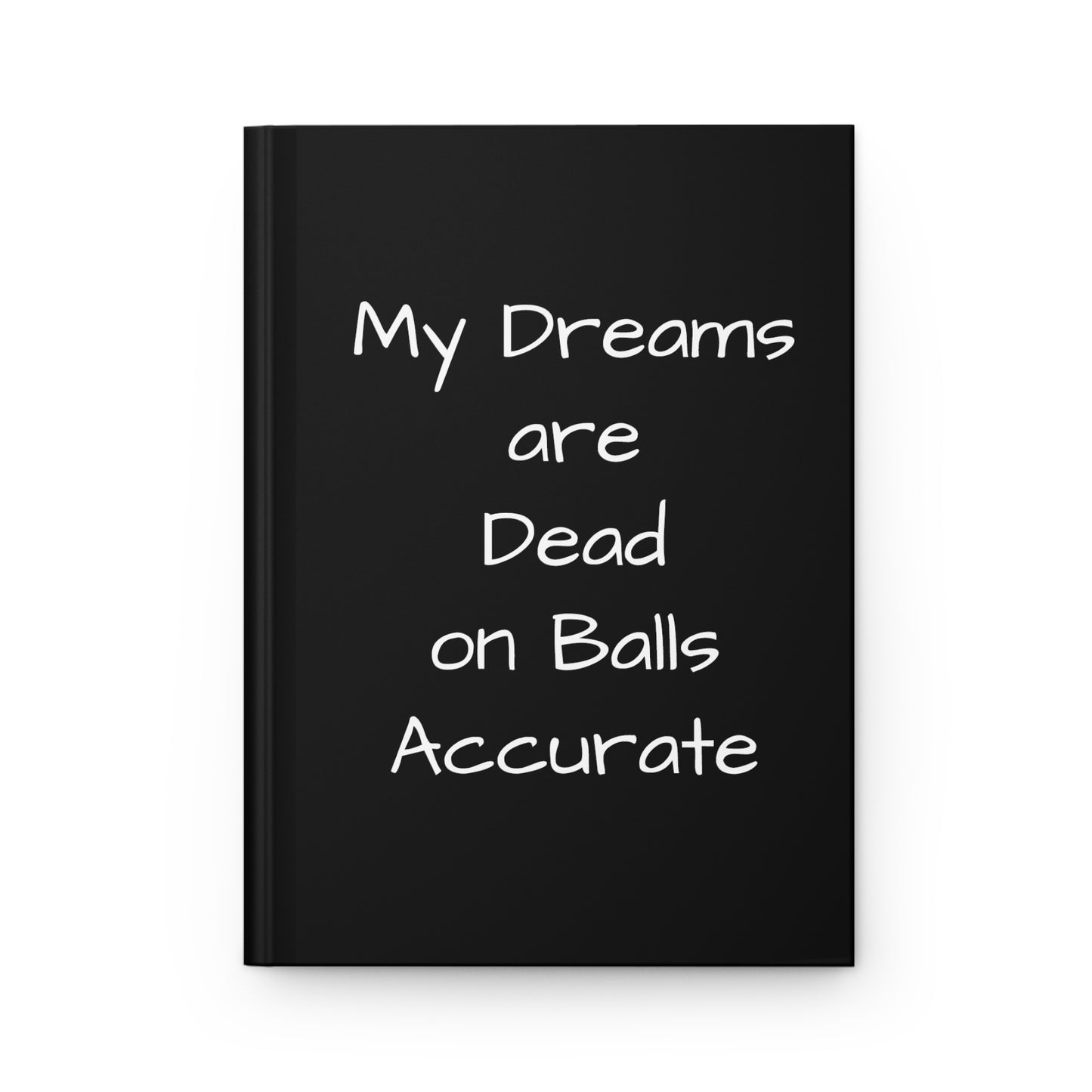 My Dreams are Dead On Balls Accurate - Hardcover Journal - Black