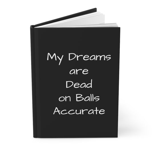 My Dreams are Dead On Balls Accurate - Hardcover Journal - Black