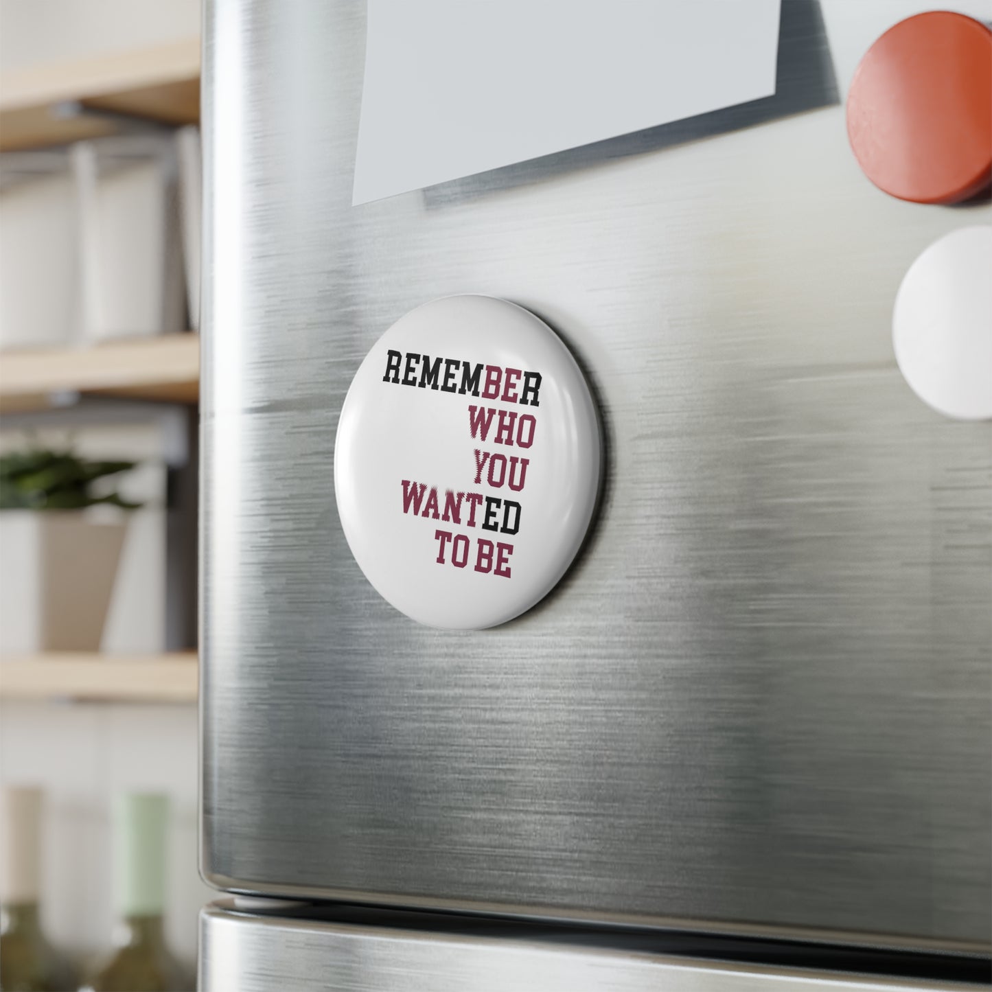 "Remember Who You Wanted To Be" and Rediscover Your Dreams |  Button Magnet - Round