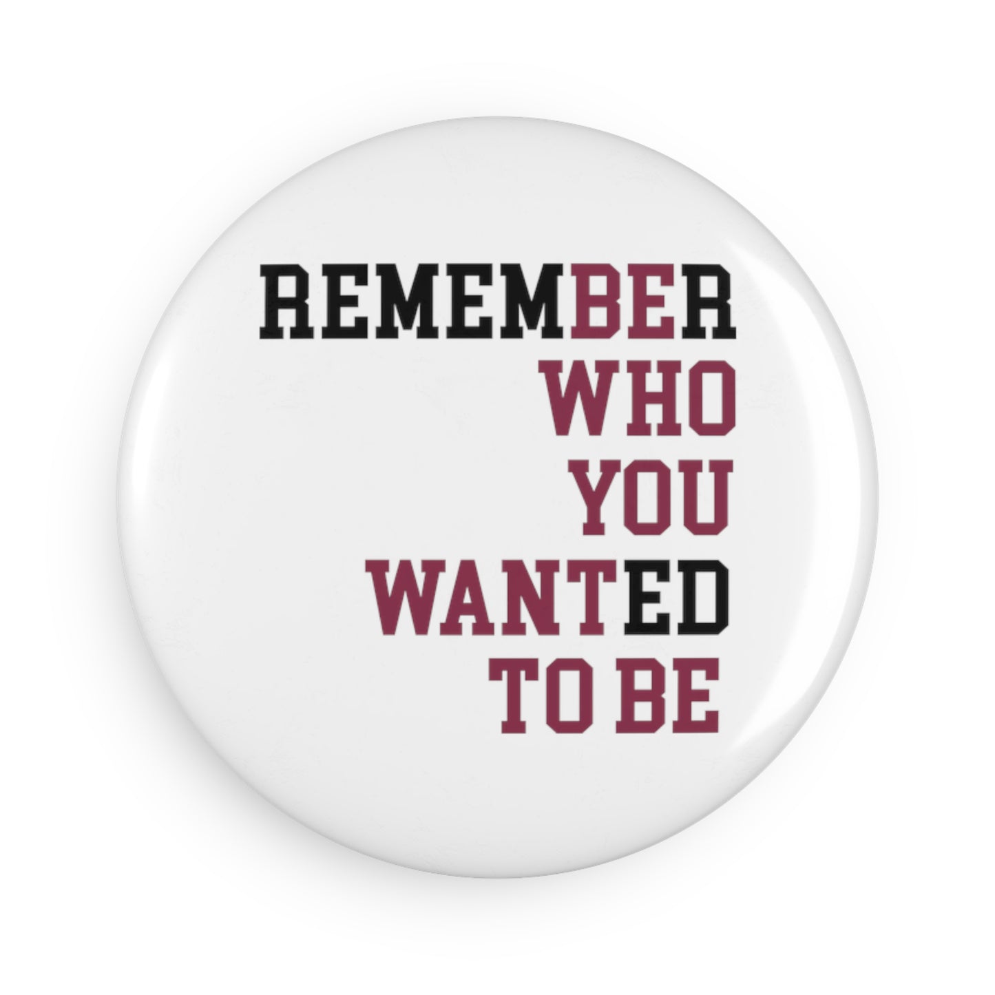 "Remember Who You Wanted To Be" and Rediscover Your Dreams |  Button Magnet - Round