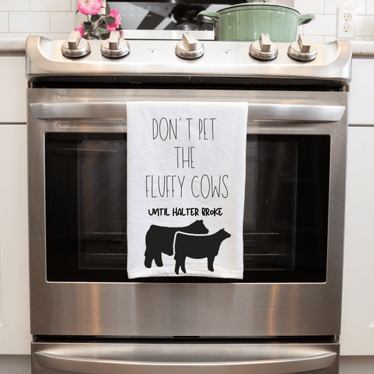 Don't Pet the Fluffy Cows Until Halter Broke - Kitchen Towel - B1