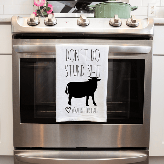 Don't Do Stupid Shit - Love Your Better Half - Beef - Cow with Horns - Kitchen Towel